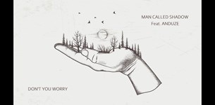 Man Called Shadow feat Anduze - Don΄t You Worry