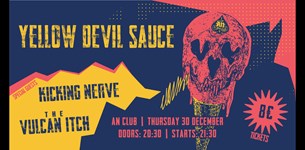 Yellow Devil Sauce, Kicking Nerve, The Vulcan Itch @ AN Club