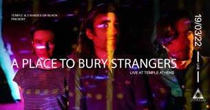 Οι A Place To Bury Strangers στην Αθήνα!