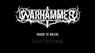 Οι Warhammer παρουσιάζουν: Crack to Oblive guitar playthrough