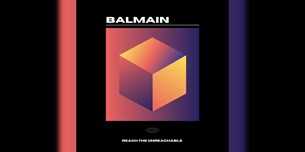 Balmain present Reach The Unreachable