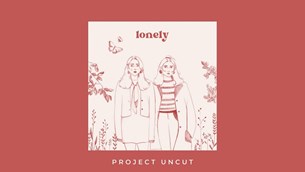Project Uncut | Lonely