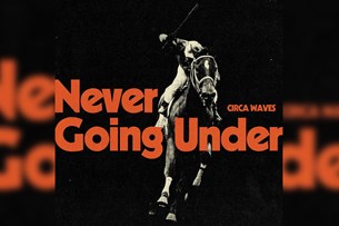 Circa Waves : Never Going Under | Album Review