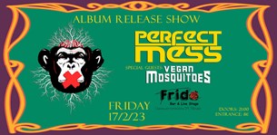 17/02/23 | Perfect Mess, Vegan Mosquitoes | Frida