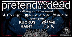 25/02/23 | Pretend we are Dead, Ruckus Habit, Morphing Jar | An Club