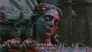 Bad Habits - It Ain`t Love